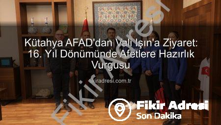Kütahya AFAD’dan Vali Işın’a Ziyaret: 16. Yıl Dönümünde Afetlere Hazırlık Vurgusu