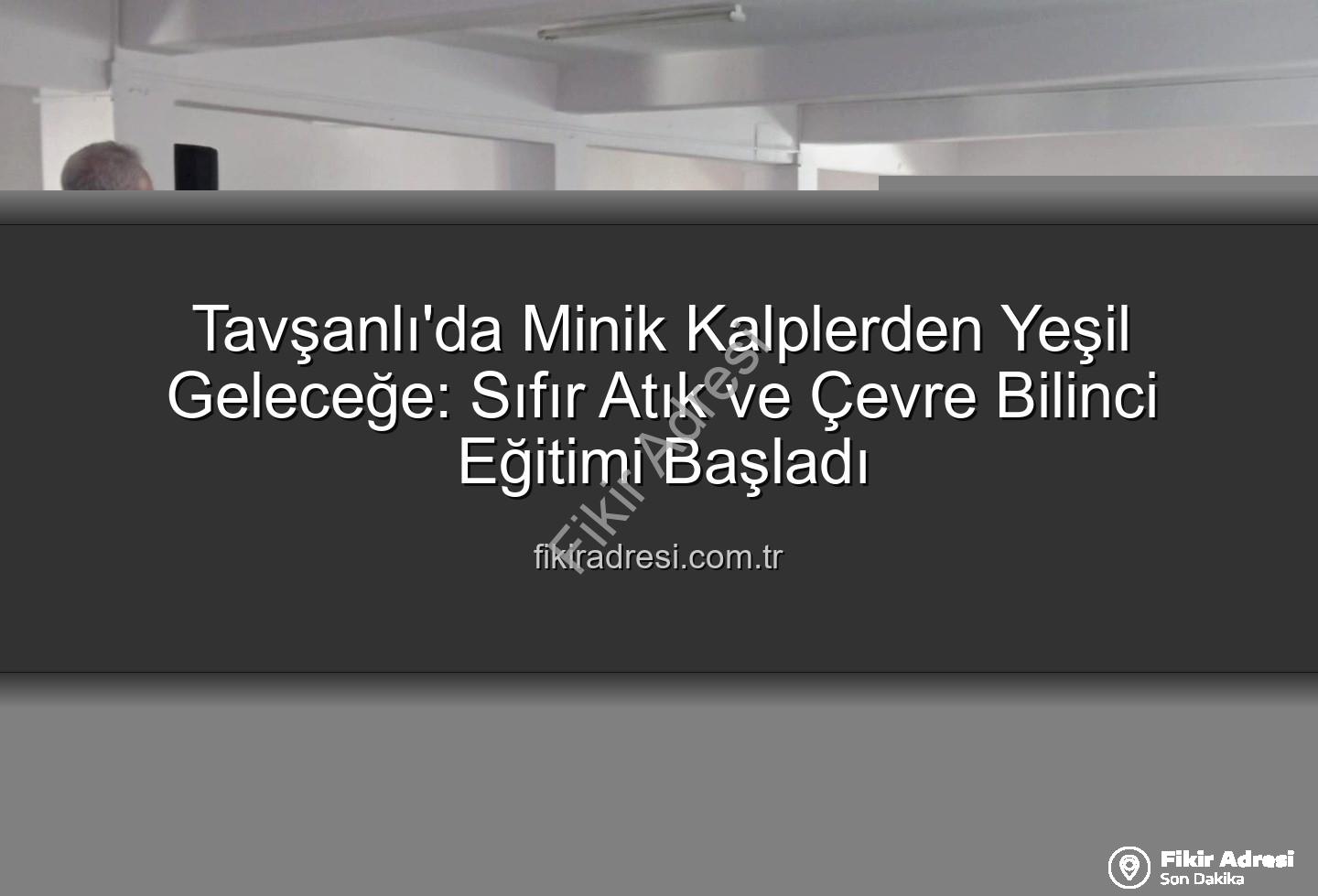 çevre bilinci eğitimi - Tavşanlı'da Minik Kalplerden Yeşil Geleceğe: Sıfır Atık ve Çevre Bilinci Eğitimi Başladı