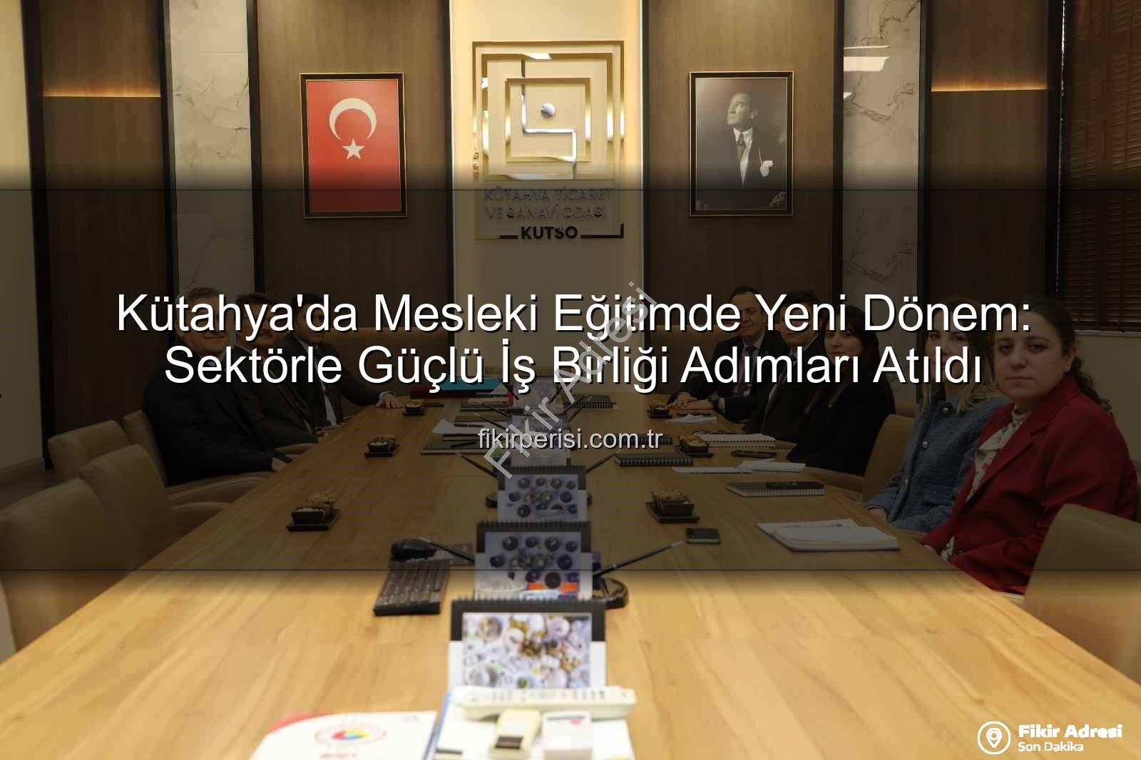 mesleki eğitim - Kütahya'da Mesleki Eğitimde Yeni Dönem: İş Birliği ve Projelerle Geleceğe Yatırım