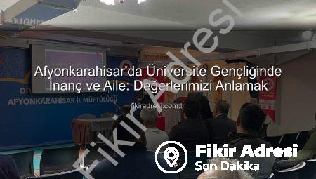 Afyonkarahisar’da Üniversite Gençliğinde İnanç ve Aile: Değerlerimizi Anlamak