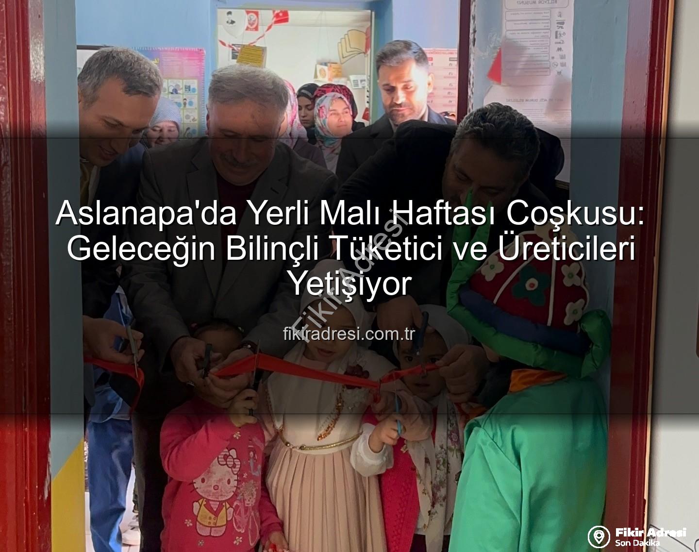 Yerli Malı Haftası Aslanapa - Aslanapa'da Yerli Malı Haftası Coşkusu: Geleceğin Bilinçli Tüketici ve Üreticileri Yetişiyor