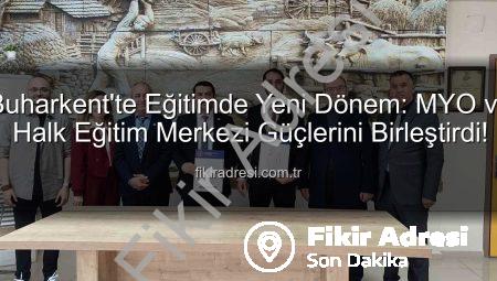 Buharkent’te Eğitimde Yeni Dönem: MYO ve Halk Eğitim Merkezi Güçlerini Birleştirdi!