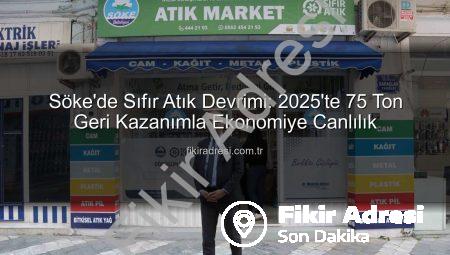 Söke’de Sıfır Atık Devrimi: 2025’te 75 Ton Geri Kazanımla Ekonomiye Canlılık