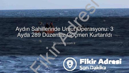 Aydın Sahillerinde Umut Operasyonu: 3 Ayda 289 Düzensiz Göçmen Kurtarıldı