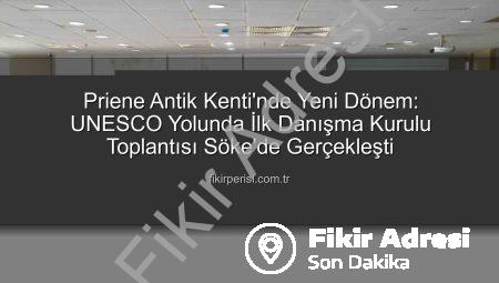 Priene Antik Kenti’nde Tarihi Adımlar: UNESCO Yolunda Danışma Kurulu İlk Kez Toplandı