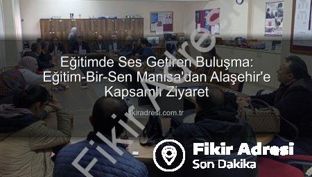 Eğitimde Ses Getiren Buluşma: Eğitim-Bir-Sen Manisa’dan Alaşehir’e Kapsamlı Ziyaret