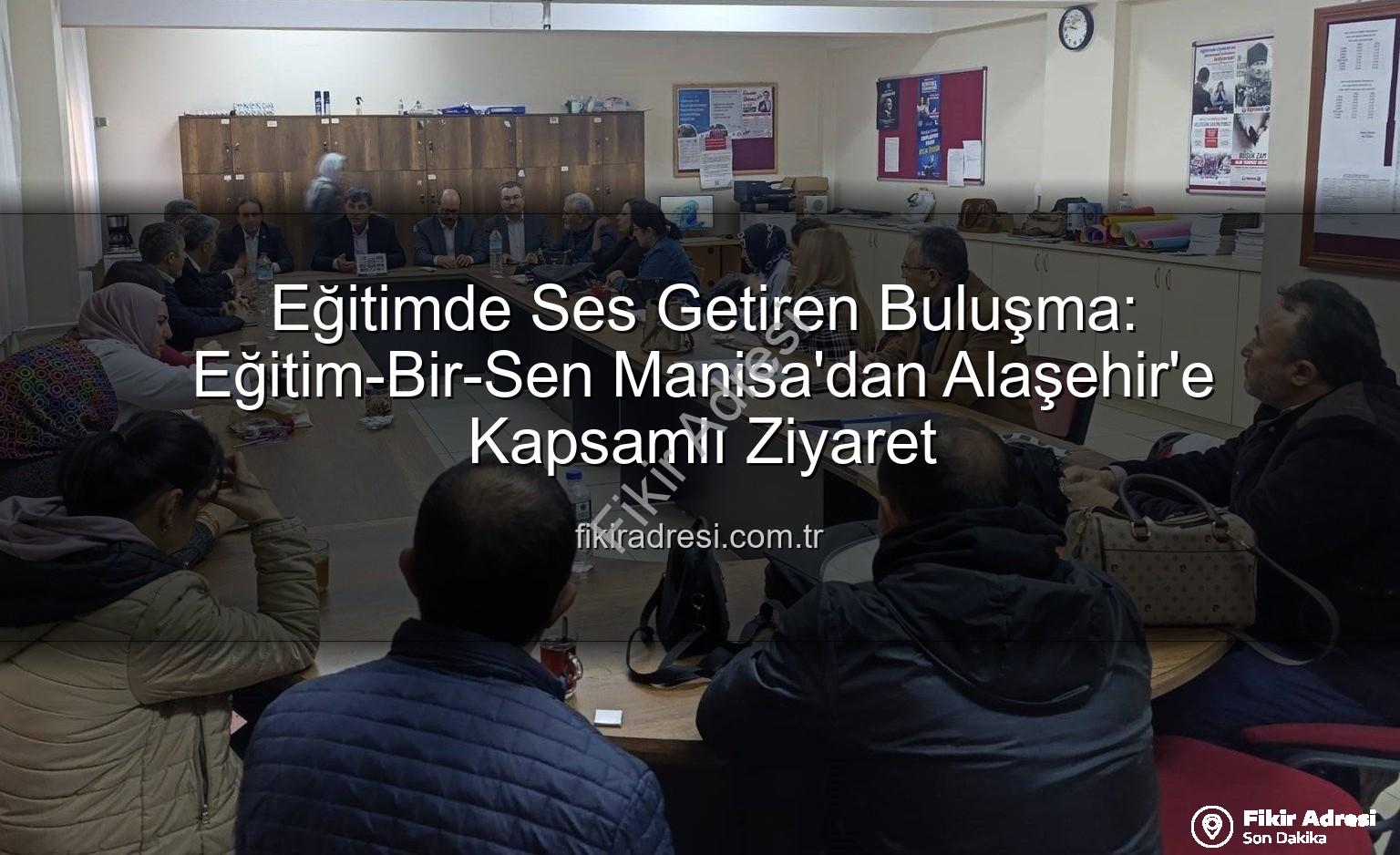 Eğitim-Bir-Sen Manisa - Eğitimde Ses Getiren Buluşma: Eğitim-Bir-Sen Manisa'dan Alaşehir'e Kapsamlı Ziyaret