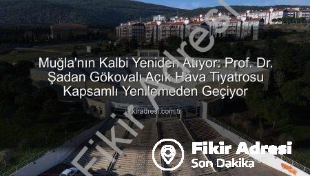 Muğla’nın Kalbi Yeniden Atıyor: Prof. Dr. Şadan Gökovalı Açık Hava Tiyatrosu Kapsamlı Yenilemeden Geçiyor