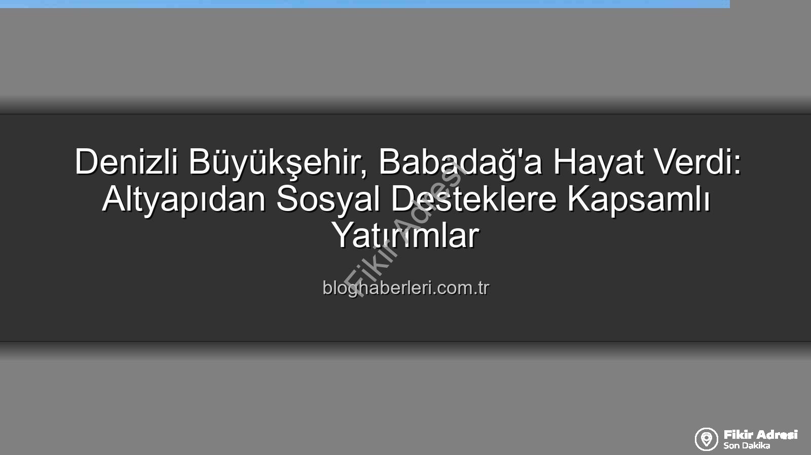 Babadağ yatırımlar - Denizli Büyükşehir'den Babadağ'a Dev Yatırımlar: İlçenin Çehresi Değişiyor