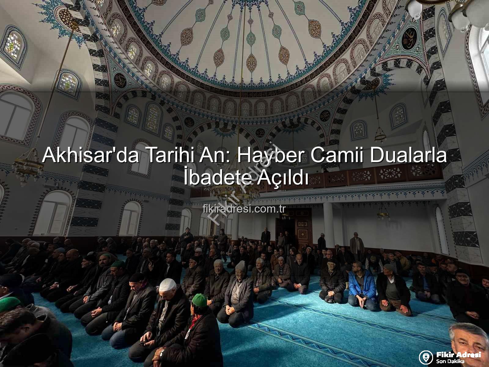 Hayber Camii - Akhisar'da Tarihi An: Hayber Camii Dualarla İbadete Açıldı