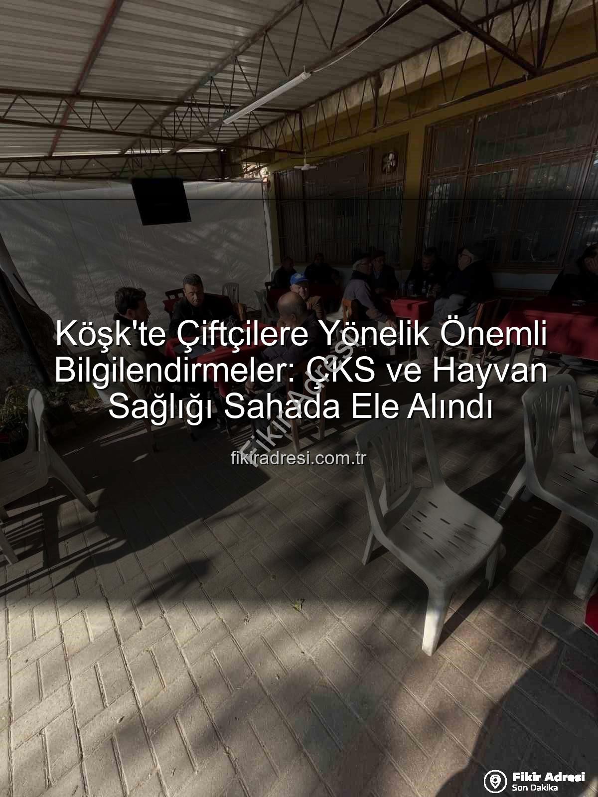 ÇKS ve hayvan hastalıkları - Köşk'te Çiftçilere Yönelik Önemli Bilgilendirmeler: ÇKS ve Hayvan Sağlığı Sahada Ele Alındı