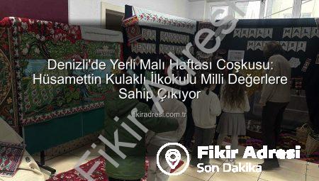 Denizli’de Yerli Malı Haftası Coşkusu: Hüsamettin Kulaklı İlkokulu Milli Değerlere Sahip Çıkıyor