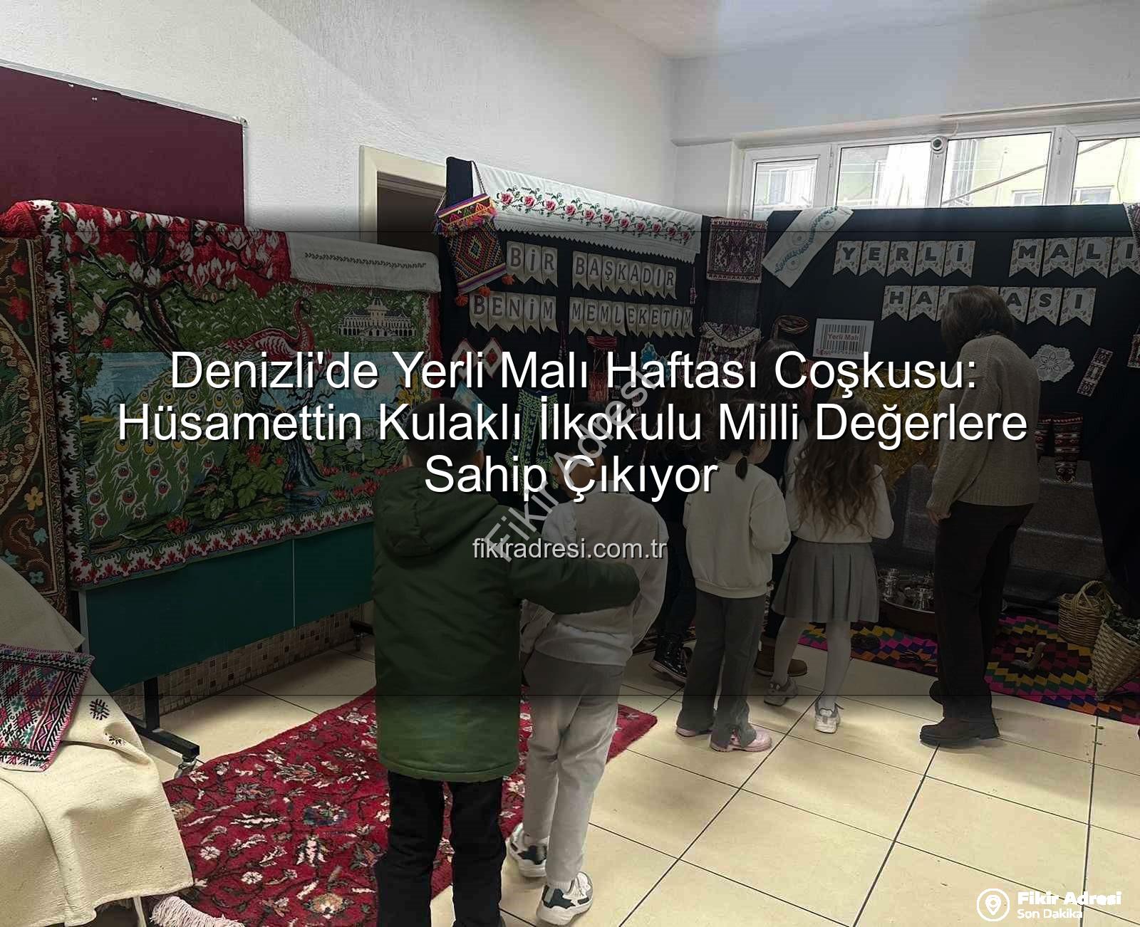 Yerli Malı Haftası - Denizli'de Yerli Malı Haftası Coşkusu: Hüsamettin Kulaklı İlkokulu Milli Değerlere Sahip Çıkıyor