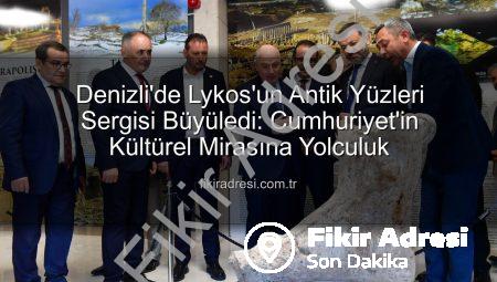 Denizli’de Lykos’un Antik Yüzleri Sergisi Büyüledi: Cumhuriyet’in Kültürel Mirasına Yolculuk